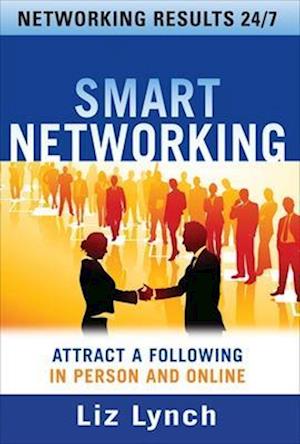 Smart Networking: Attract a Following In Person and Online