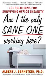 Am I The Only Sane One Working Here?: 101 Solutions for Surviving Office Insanity
