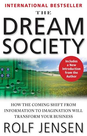 Dream Society: How the Coming Shift from Information to Imagination Will Transform Your Business