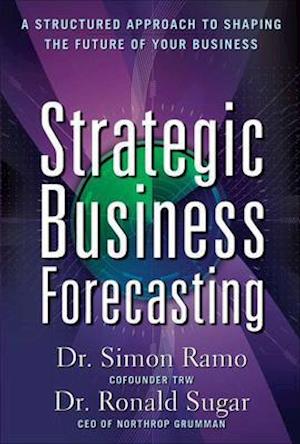 Strategic Business Forecasting: A Structured Approach to Shaping the Future of Your Business