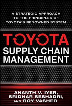 Toyota Supply Chain Management: A Strategic Approach to the Principles of Toyota's Renowned System