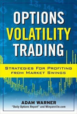 Options Volatility Trading: Strategies for Profiting from Market Swings