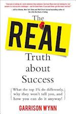 The Real Truth about Success:  What the Top 1% Do Differently, Why They Won't Tell You, and How You Can Do It Anyway!