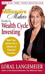 Millionaire Maker's Guide to Wealth Cycle Investing