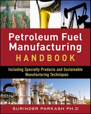 Petroleum Fuels Manufacturing Handbook: including Specialty Products and Sustainable Manufacturing Techniques