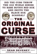 Original Curse: Did the Cubs Throw the 1918 World Series to Babe Ruth's Red Sox and Incite the Black Sox Scandal?