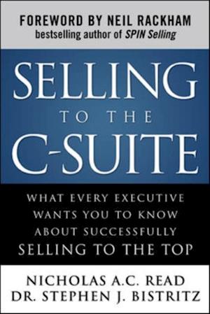 Selling to the C-Suite:  What Every Executive Wants You to Know About Successfully Selling to the Top