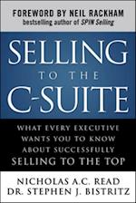 Selling to the C-Suite:  What Every Executive Wants You to Know About Successfully Selling to the Top