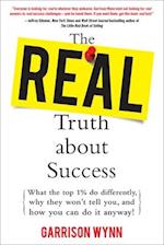 Real Truth about Success:  What the Top 1% Do Differently, Why They Won't Tell You, and How You Can Do It Anyway!