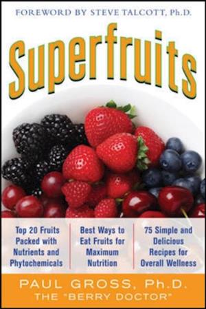 Superfruits: (Top 20 Fruits Packed with Nutrients and Phytochemicals, Best Ways to Eat Fruits for Maximum Nutrition, and 75 Simple and Delicious Recipes