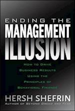 Ending the Management Illusion: How to Drive Business Results Using the Principles of Behavioral Finance