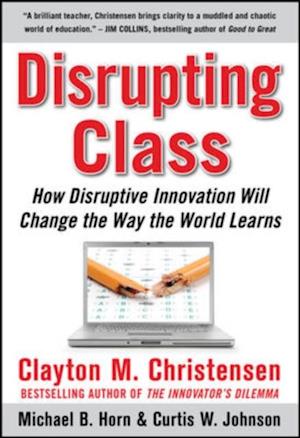 Disrupting Class: How Disruptive Innovation Will Change the Way the World Learns