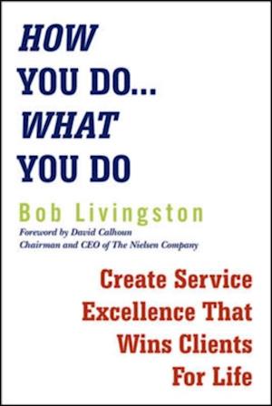 How You Do... What You Do: Create Service Excellence That Wins Clients For Life