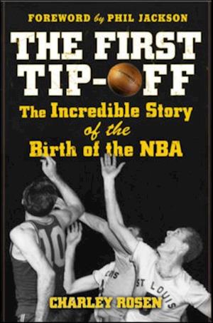 First Tip-Off: The Incredible Story of the Birth of the NBA