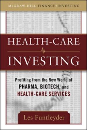 Healthcare Investing: Profiting from the New World of Pharma, Biotech, and Health Care Services