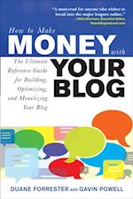 How to Make Money with Your Blog: The Ultimate Reference Guide for Building, Optimizing, and Monetizing Your Blog