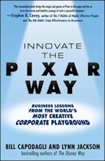 Innovate the Pixar Way:  Business Lessons from the World's Most Creative Corporate Playground