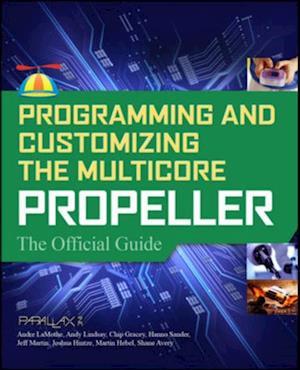 Programming and Customizing the Multicore Propeller Microcontroller: The Official Guide