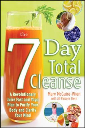 Seven-Day Total Cleanse: A Revolutionary New Juice Fast and Yoga Plan to Purify Your Body and Clarify the Mind