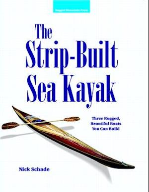 Strip-Built Sea Kayak: Three Rugged, Beautiful Boats You Can Build