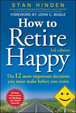 How to Retire Happy: The 12 Most Important Decisions You Must Make Before You Retire, Third Edition