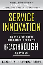 Service Innovation: How to Go from Customer Needs to Breakthrough Services