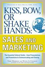 Kiss, Bow, or Shake Hands, Sales and Marketing: The Essential Cultural GuideFrom Presentations and Promotions to Communicating and Closing