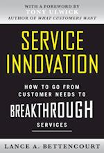 Service Innovation: How to Go from Customer Needs to Breakthrough Services