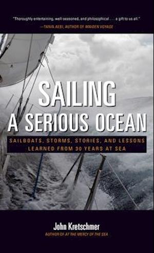 Sailing a Serious Ocean: Sailboats, Storms, Stories and Lessons Learned from 30 Years at Sea