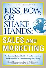 Kiss, Bow, or Shake Hands, Sales and Marketing: The Essential Cultural Guide-From Presentations and Promotions to Communicating and Closing