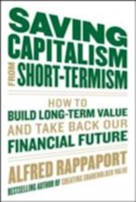 Saving Capitalism From Short-Termism: How to Build Long-Term Value and Take Back Our Financial Future