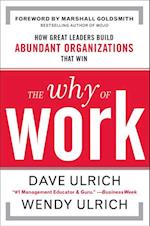 The Why of Work: How Great Leaders Build Abundant Organizations That Win
