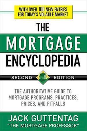 The Mortgage Encyclopedia: The Authoritative Guide to Mortgage Programs, Practices, Prices and Pitfalls, Second Edition