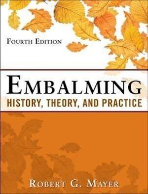 Embalming: History, Theory, and Practice, Fifth Edition