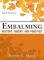 Embalming: History, Theory, and Practice, Fifth Edition