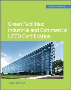 Green Facilities: Industrial and Commercial LEED Certification (GreenSource)