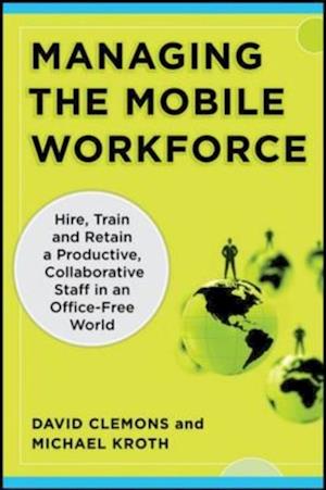 Managing the Mobile Workforce: Leading, Building, and Sustaining Virtual Teams