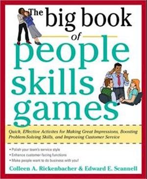 The Big Book of People Skills Games: Quick, Effective Activities for Making Great Impressions, Boosting Problem-Solving Skills and Improving Customer Service