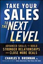 Take Your Sales to the Next Level: Advanced Skills to Build Stronger Relationships and Close More Deals