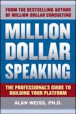 Million Dollar Speaking: The Professional's Guide to Building Your Platform