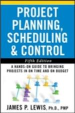 Project Planning, Scheduling, and Control: The Ultimate Hands-On Guide to Bringing Projects in On Time and On Budget , Fifth Edition