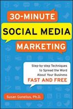 30-Minute Social Media Marketing: Step-by-step Techniques to Spread the Word About Your Business