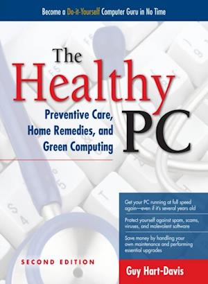 Healthy PC: Preventive Care, Home Remedies, and Green Computing, 2nd Edition