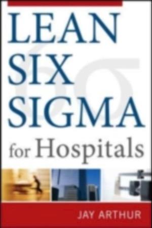 Lean Six Sigma for Hospitals: Simple Steps to Fast, Affordable, and Flawless Healthcare