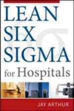 Lean Six Sigma for Hospitals: Simple Steps to Fast, Affordable, and Flawless Healthcare