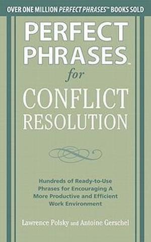 Perfect Phrases for Conflict Resolution: Hundreds of Ready-to-Use Phrases for Encouraging a More Productive and Efficient Work Environment