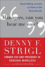 Managers, Can You Hear Me Now?: Hard-Hitting Lessons on How to Get Real Results