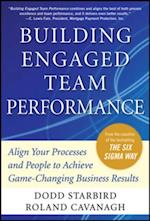 Building Engaged Team Performance: Align Your Processes and People to Achieve Game-Changing Business Results