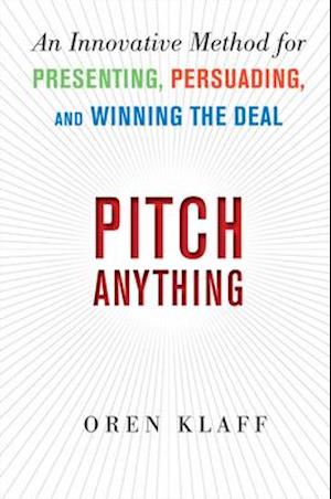 Pitch Anything: An Innovative Method for Presenting, Persuading, and Winning the Deal