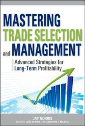 Mastering Trade Selection and Management: Advanced Strategies for Long-Term Profitability